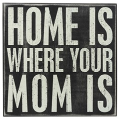 Home Is Where Your Mom Is Sign
