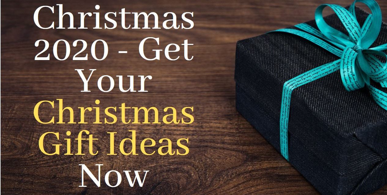 Christmas 2020 – Get Your Christmas Gift Ideas Now