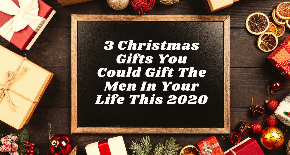 3 Christmas Gifts You Could Gift The Men In Your Life This 2020