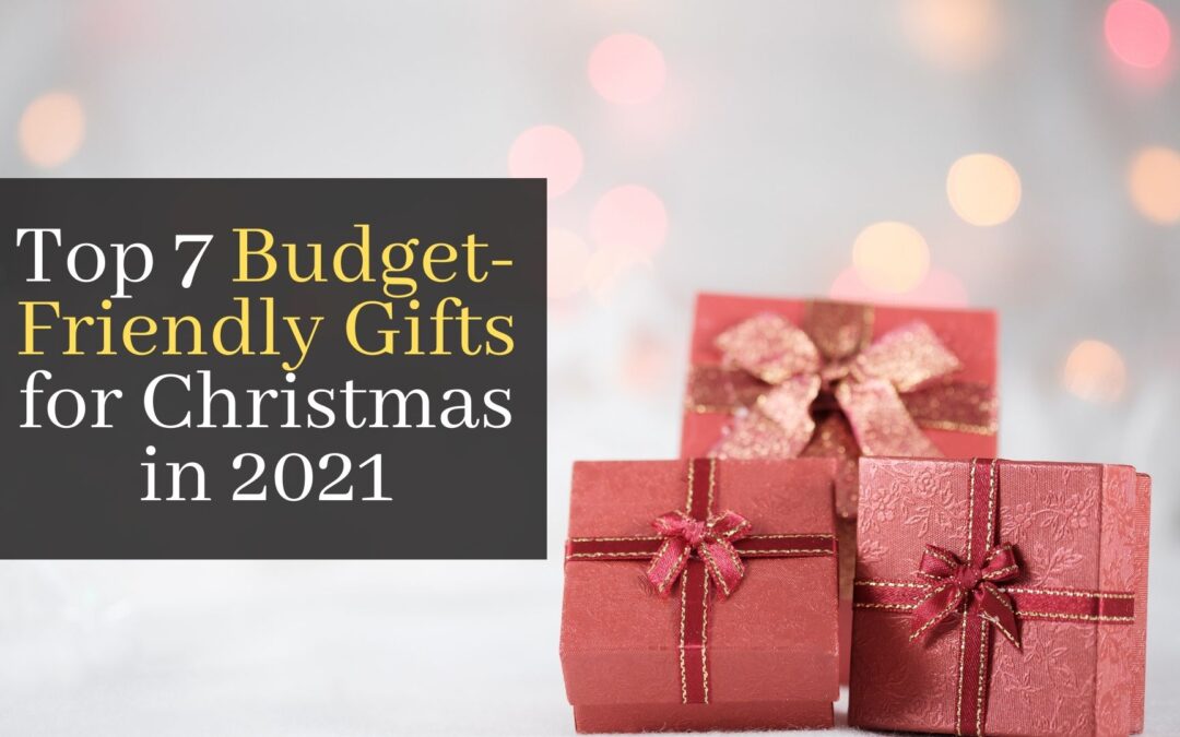 Top 7 Budget-Friendly Gifts for Christmas in 2021