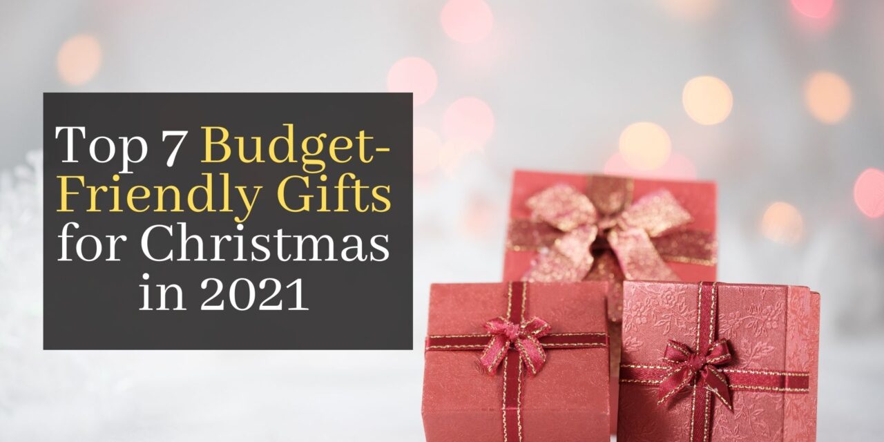 Top 7 Budget-Friendly Gifts for Christmas in 2021