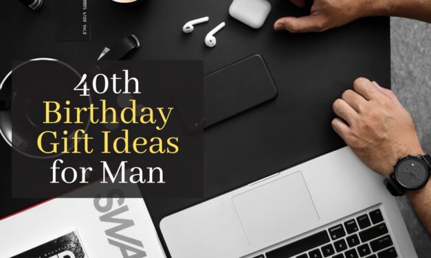 40th Birthday Gift Ideas for Man