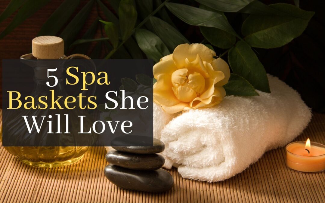 5 spa baskets she will love