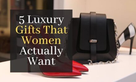 5 Luxury Gifts That Women Actually Want