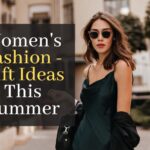 Women’s Fashion – Great Gift Ideas This Summer