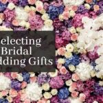 Things You Should Need To Consider When Selecting Bridal Wedding Gift
