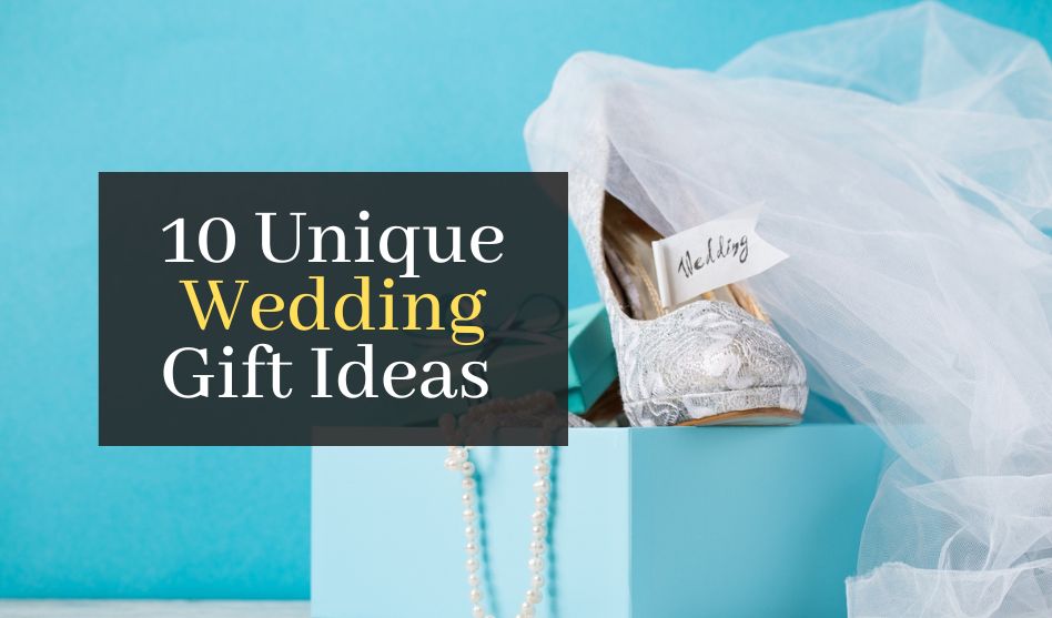 10 Unique Wedding Gift Ideas for the Modern Bride and Groom