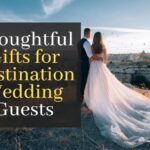 Top 10 Thoughtful Gifts for Destination Wedding Guests